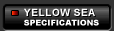 YELLOW SEA: Specifications